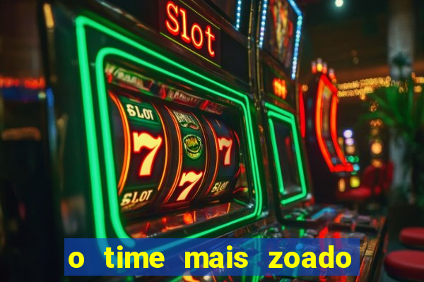 o time mais zoado do mundo